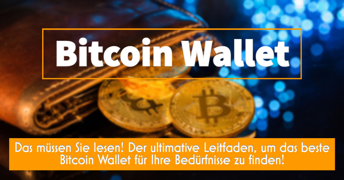 Das müssen Sie lesen! Der ultimative Leitfaden, um das beste Bitcoin Wallet für Ihre Bedürfnisse zu finden!
