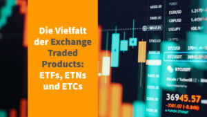 Die Vielfalt der Exchange Traded Products: ETFs, ETNs und ETCs